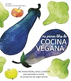 Mi primer libro de cocina vegana: 140 recetas fáciles,...